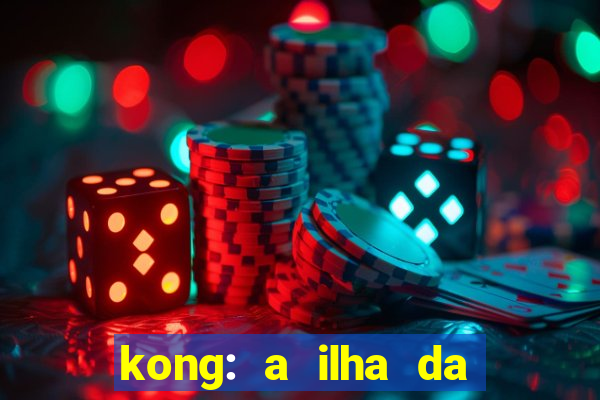 kong: a ilha da caveira filme completo dublado mega filmes